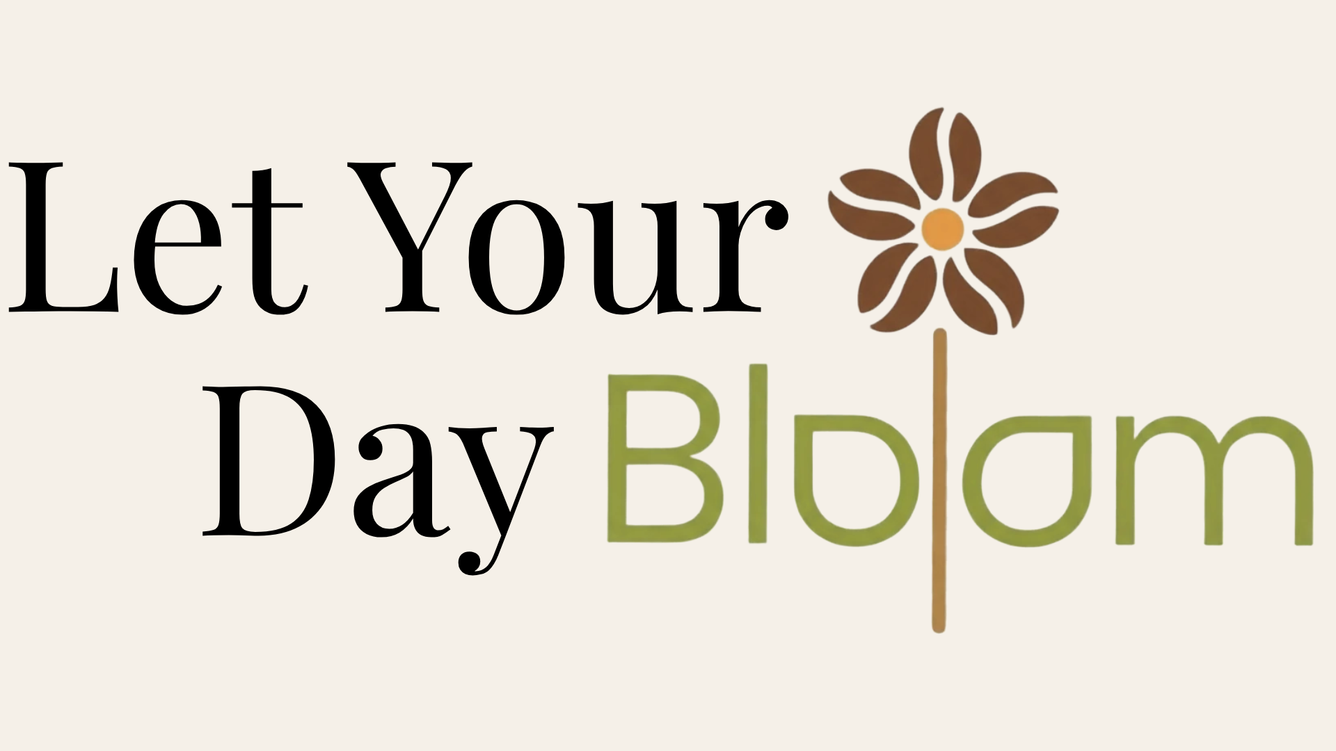 Let Your Day Bloom